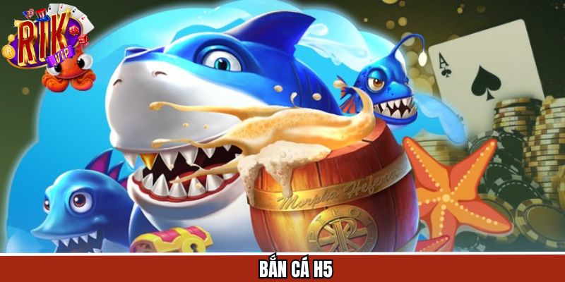 Bắn Cá H5 - Trò Chơi Đổi Thưởng Quốc Dân Được Săn Đón Rikvip