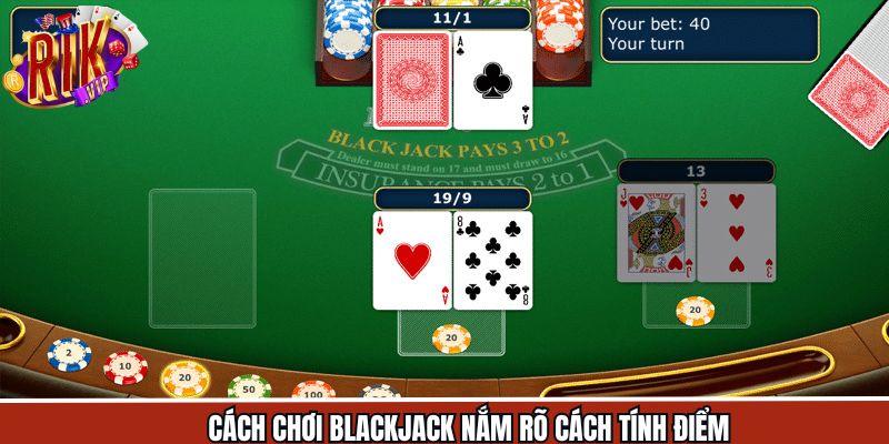 Cách chơi blackjack hội viên cơ bản cần nắm