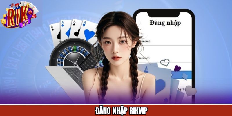 Đăng Nhập - Trải Nghiệm Cá Cược Hấp Dẫn Tại Nền Tảng Rikvip