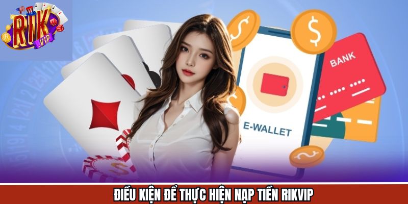 Các điều kiện cần nắm khi tiến hành quy trình gửi tiền