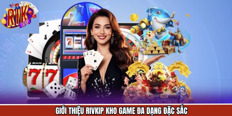 Điểm qua các trò chơi đình đám trong nền tảng Rikvip