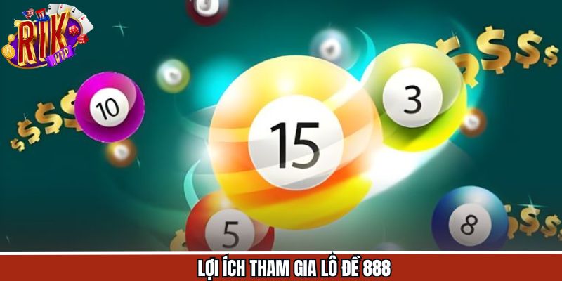 Ưu điểm nổi bật khi tham gia lô đề 888