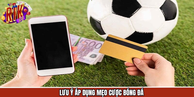 Mẹo cược bóng đá cùng các lưu ý khi sử dụng