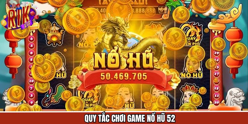 Luật game nổ hũ 52 cho newbie