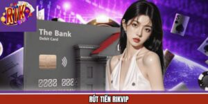 Rút Tiền - Hướng Dẫn Giao Dịch Nhanh Chóng, An Toàn Rikvip